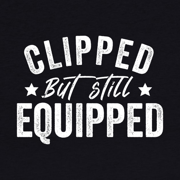 Clipped But Still Equipped Father's Day Vasectomy by Giftyshoop